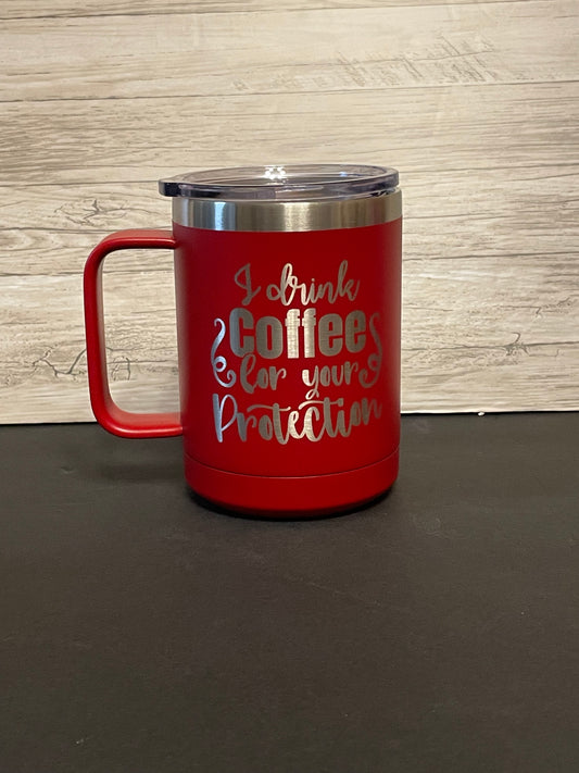 15oz Mug - I Drink Coffee For Your Protection